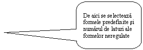 Rounded Rectangular Callout: De aici se selecteaza formele predefinite si numarul de laturi ale formelor neregulate

