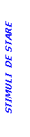 Text Box: STIMULI  DE STARE